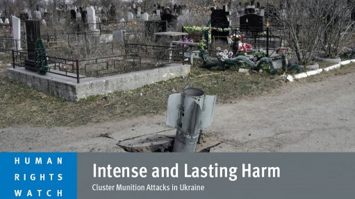 Intense and Lasting Harm: Cluster Munition Attacks in Ukraine - Vimarsana News